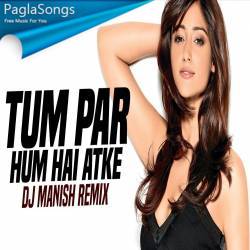 Tum Par Hum Hai Atke (Remix) DJ Manish Poster