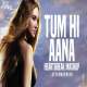 Tum Hi Aana (Heartbreak Mashup) Aftermorning