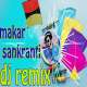 Makar Sankranti Dj Remix 2022