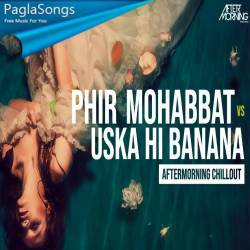 Phir Mohabbat x Uska Hi Banana (Mashup) Poster