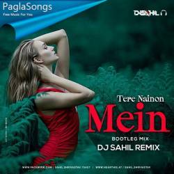 Tere Nainon Mein (Bootleg Mashup) Dj Sahil Remix Poster