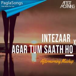 Intezaar x Agar Tum Saath Ho (Chillout Mashup)   Aftermoring Poster