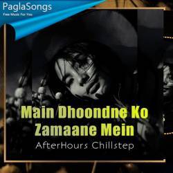 Main Dhoondne Ko Zamaane Mein (Chillstep Remix)   AfterHours Remix Poster