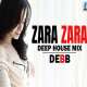 Zara Zara (Deep House Mix)   DEBB