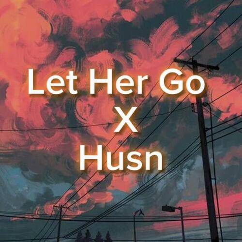 Let Her Go X Husn Poster