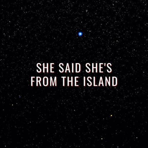 She Said She's From The Island Poster