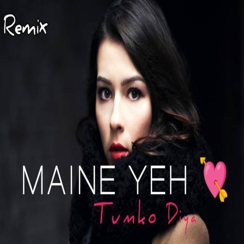 Maine Ye Dil Tumko Diya Remix Poster