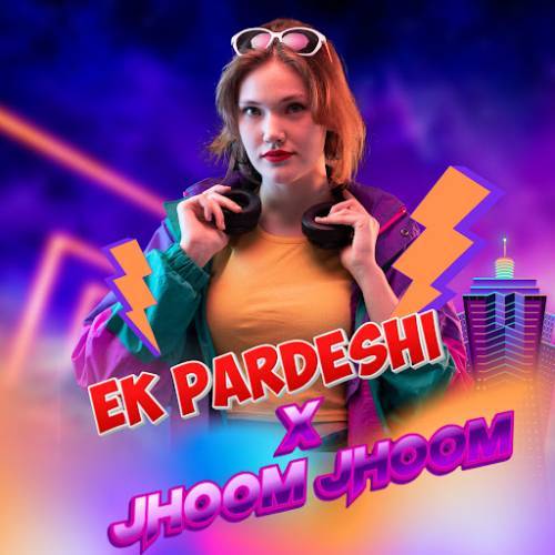 Ek Pardesi X Jhoom Jhoom Poster